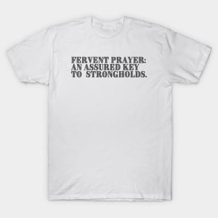 FERVENT PRAYER: AN ASSURED KEY TO STRONGHOLDS. T-Shirt